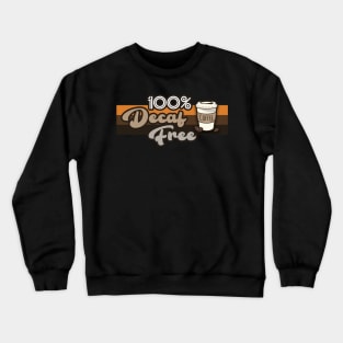 100% Decaf Free Coffe Lover Crewneck Sweatshirt